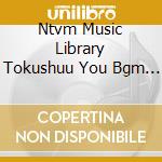 Ntvm Music Library Tokushuu You Bgm 01(Akarui Kangakki) cd