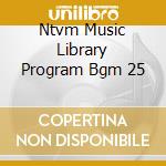Ntvm Music Library Program Bgm 25 cd musicale