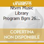 Ntvm Music Library Program Bgm 26 / Various cd musicale