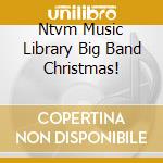 Ntvm Music Library Big Band Christmas! cd