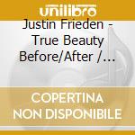 Justin Frieden - True Beauty Before/After / O.S.T. cd