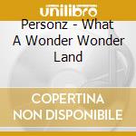 Personz - What A Wonder Wonder Land cd