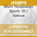 Ntvm Houdouhen Sports 50 / Various cd
