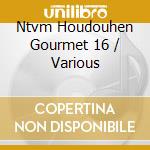 Ntvm Houdouhen Gourmet 16 / Various cd
