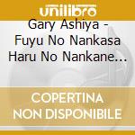 Gary Ashiya - Fuyu No Nankasa Haru No Nankane / O.S.T. cd
