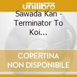 Sawada Kan - Terminator To Koi Shichattara / O.S.T. cd