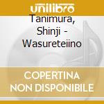 Tanimura, Shinji - Wasureteiino cd