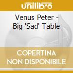 Venus Peter - Big 'Sad' Table cd