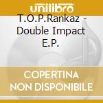 T.O.P.Rankaz - Double Impact E.P. cd