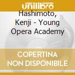 Hashimoto, Kenji - Young Opera Academy cd
