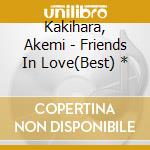 Kakihara, Akemi - Friends In Love(Best) * cd