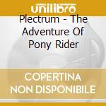 Plectrum - The Adventure Of Pony Rider cd