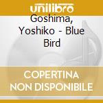 Goshima, Yoshiko - Blue Bird cd