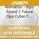 Animation - Bgm Round 1 Future Gpx Cyber F *    Ormula cd