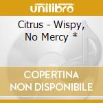 Citrus - Wispy, No Mercy * cd