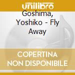 Goshima, Yoshiko - Fly Away cd
