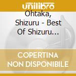 Ohtaka, Shizuru - Best Of Shizuru Ohtaka cd