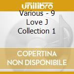 Various - 9 Love J Collection 1 cd