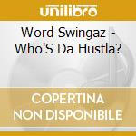 Word Swingaz - Who'S Da Hustla? cd