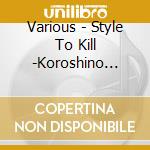 Various - Style To Kill -Koroshino Style * cd