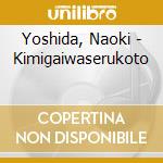 Yoshida, Naoki - Kimigaiwaserukoto cd