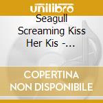 Seagull Screaming Kiss Her Kis - Lullaby cd