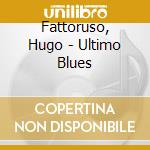 Fattoruso, Hugo - Ultimo Blues cd