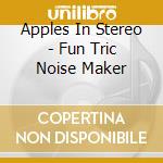 Apples In Stereo - Fun Tric Noise Maker cd
