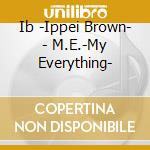 Ib -Ippei Brown- - M.E.-My Everything- cd