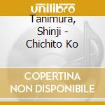 Tanimura, Shinji - Chichito Ko cd