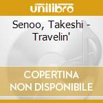 Senoo, Takeshi - Travelin' cd
