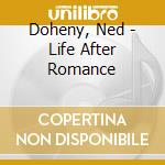 Doheny, Ned - Life After Romance cd
