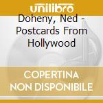 Doheny, Ned - Postcards From Hollywood cd