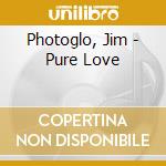 Photoglo, Jim - Pure Love cd