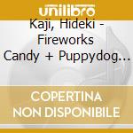 Kaji, Hideki - Fireworks Candy + Puppydog Store cd
