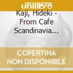 Kaji, Hideki - From Cafe Scandinavia With Love-For Cafe Apress-Midi cd