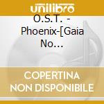 O.S.T. - Phoenix-[Gaia No Yoake][Cambria Kyuden][Rubicon No Ketsudan]Soundtrack cd