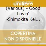 (Various) - Good Lovin' -Shimokita Kei Guitar Pop Compilation- cd