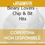 Binary Lovers - Chip & Bit Hits cd