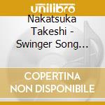 Nakatsuka Takeshi - Swinger Song Writer -10Th Anniversary Best- (2 Cd) cd