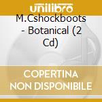 M.Cshockboots - Botanical (2 Cd) cd