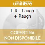 L-R - Laugh + Raugh cd