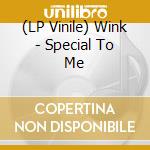 (LP Vinile) Wink - Special To Me vinile