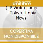 (LP Vinile) Lamp - Tokyo Utopia News vinile