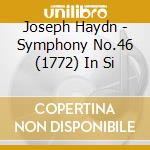 Joseph Haydn - Symphony No.46 (1772) In Si cd musicale di Franz Joseph Haydn