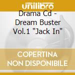 Drama Cd - Dream Buster Vol.1 'Jack In' cd