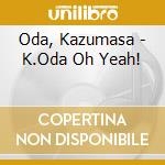 Oda, Kazumasa - K.Oda Oh Yeah! cd