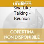 Sing Like Talking - Reunion cd