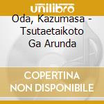 Oda, Kazumasa - Tsutaetaikoto Ga Arunda cd