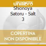 Shionoya Satoru - Salt 3 cd